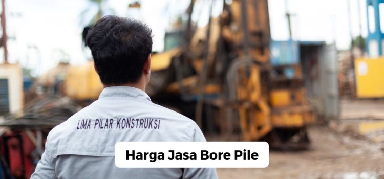 Harga Jasa Bore Pile Harga Jasa Bore Pile