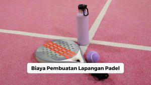 Biaya Pembuatan Lapangan Padel